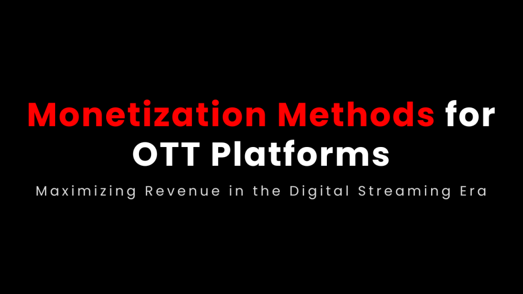 Monetization Methods for OTT Platforms